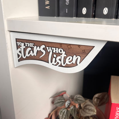 To the Stars Who Listen and the dreams that are answered - Shelf Hangers