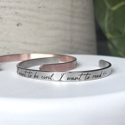 Bookish Bracelet Quotes, I do not want to be civil, I want to read