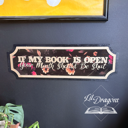 If My Book is Open, Your Mouth Should Be Shut 3D Wall Sign