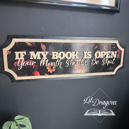 If My Book is Open, Your Mouth Should Be Shut 3D Wall Sign
